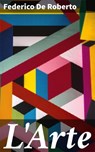 L'Arte - Federico De Roberto - 4064066069933