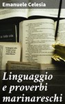Linguaggio e proverbi marinareschi - Emanuele Celesia - 4064066069940