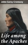 Life among the Apaches - John Carey Cremony - 4064066070601