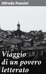 Viaggio di un povero letterato - Alfredo Panzini - 4064066070861