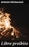 Libro proibito - Antonio Ghislanzoni - 4064066073244
