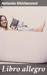 Libro allegro - Antonio Ghislanzoni - 4064066073275