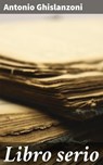 Libro serio - Antonio Ghislanzoni - 4064066073282