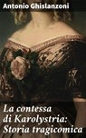 La contessa di Karolystria: Storia tragicomica - Antonio Ghislanzoni - 4064066073350