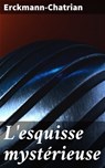 L'esquisse mystérieuse - Erckmann-Chatrian - 4064066074838