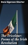 The Tricolour: Poems of the Irish Revolution - Dora Sigerson Shorter - 4064066077198