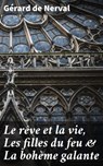 Le rêve et la vie, Les filles du feu & La bohème galante - Gérard de Nerval - 4064066077860