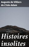 Histoires insolites - Auguste de Villiers de L'Isle-Adam - 4064066079246