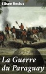 La Guerre du Paraguay - Elisée Reclus - 4064066081119