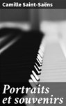 Portraits et souvenirs - Camille Saint-Saëns - 4064066082277
