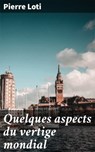 Quelques aspects du vertige mondial - Pierre Loti - 4064066082406