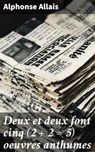 Deux et deux font cinq (2 + 2 = 5) oeuvres anthumes - Alphonse Allais - 4064066084493