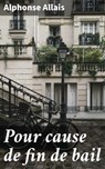 Pour cause de fin de bail - Alphonse Allais - 4064066084738