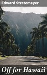 Off for Hawaii - Edward Stratemeyer - 4064066086367