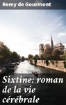 Sixtine: roman de la vie cérébrale - Remy de Gourmont - 4064066086671