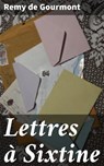 Lettres à Sixtine - Remy de Gourmont - 4064066086749
