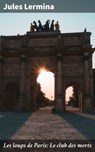 Les loups de Paris: Le club des morts - Jules Lermina - 4064066087036