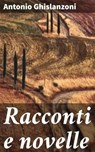 Racconti e novelle - Antonio Ghislanzoni - 4064066088118
