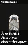 À se tordre: Histoires chatnoiresques - Alphonse Allais - 4064066088750