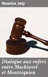 Dialogue aux enfers entre Machiavel et Montesquieu - Maurice Joly - 4064066089207
