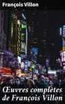 Œuvres complètes de François Villon - François Villon ; Brice Perrot - 4064066089603