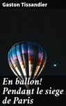 En ballon! Pendant le siege de Paris - Gaston Tissandier - 4064066090036