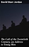The Call of the Twentieth Century, an Address to Young Men - David Starr Jordan - 4064066090296