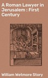 A Roman Lawyer in Jerusalem : First Century - William Wetmore Story ; Quentin Sharp - 4064066090319