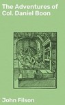 The Adventures of Col. Daniel Boon - John Filson - 4064066090807