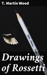 Drawings of Rossetti - T. Martin Wood ; Adrian Burns - 4064066097110