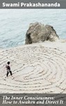The Inner Consciousness: How to Awaken and Direct It - Swami Prakashananda ; Kelsey Bates - 4064066098797