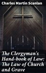 The Clergyman's Hand-book of Law: The Law of Church and Grave - Charles Martin Scanlan - 4064066101183