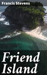 Friend Island - Francis Stevens - 4064066101305