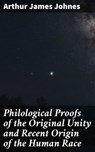 Philological Proofs of the Original Unity and Recent Origin of the Human Race - Arthur James Johnes - 4064066101398