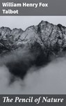 The Pencil of Nature - William Henry Fox Talbot ; Owen Bradshaw - 4064066101947