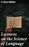 Lectures on the Science of Language - F. Max Müller - 4064066102074