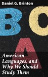 American Languages, and Why We Should Study Them - Daniel G. Brinton - 4064066102142