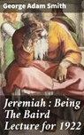Jeremiah : Being The Baird Lecture for 1922 - George Adam Smith - 4064066103835
