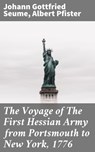 The Voyage of The First Hessian Army from Portsmouth to New York, 1776 - Johann Gottfried Seume ; Albert Pfister ; Arden Whitlowe - 4064066103880