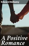 A Positive Romance - Edward Bellamy - 4064066106287