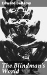 The Blindman's World - Edward Bellamy - 4064066106331