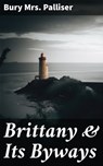 Brittany & Its Byways - Bury Mrs. Palliser - 4064066106348