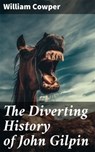 The Diverting History of John Gilpin - William Cowper ; Cassia Vexley - 4064066108090