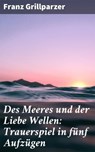 Des Meeres und der Liebe Wellen: Trauerspiel in fünf Aufzügen - Franz Grillparzer ; Ivy Callahan - 4064066108694