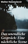 Das unendliche Gespräch: Eine nächtliche Szene - Walter Hasenclever - 4064066109943