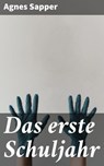 Das erste Schuljahr - Agnes Sapper - 4064066111458