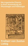 Die organische Chemie in ihrer Anwendung auf Physiologie und Pathologie - Freiherr von Justus Liebig - 4064066111946