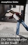 Die Oberheudorfer in der Stadt - Josephine Siebe - 4064066113551