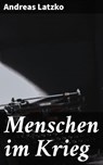 Menschen im Krieg - Andreas Latzko - 4064066117078