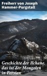 Geschichte der Ilchane, das ist der Mongolen in Persien - Freiherr von Joseph Hammer-Purgstall - 4064066117467